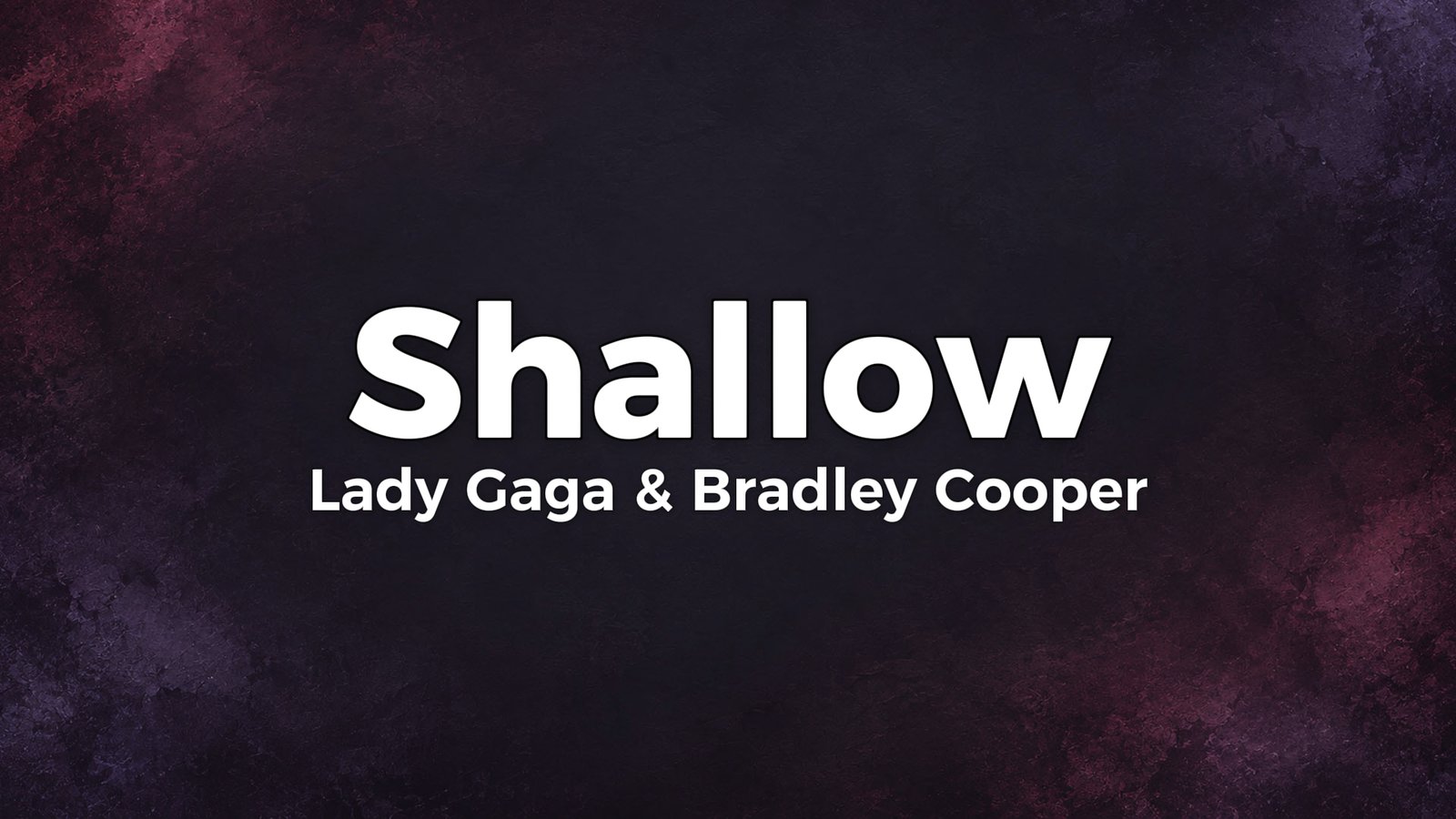 Lady Gaga & Bradley Cooper – Shallow Lyrics Video (2018)