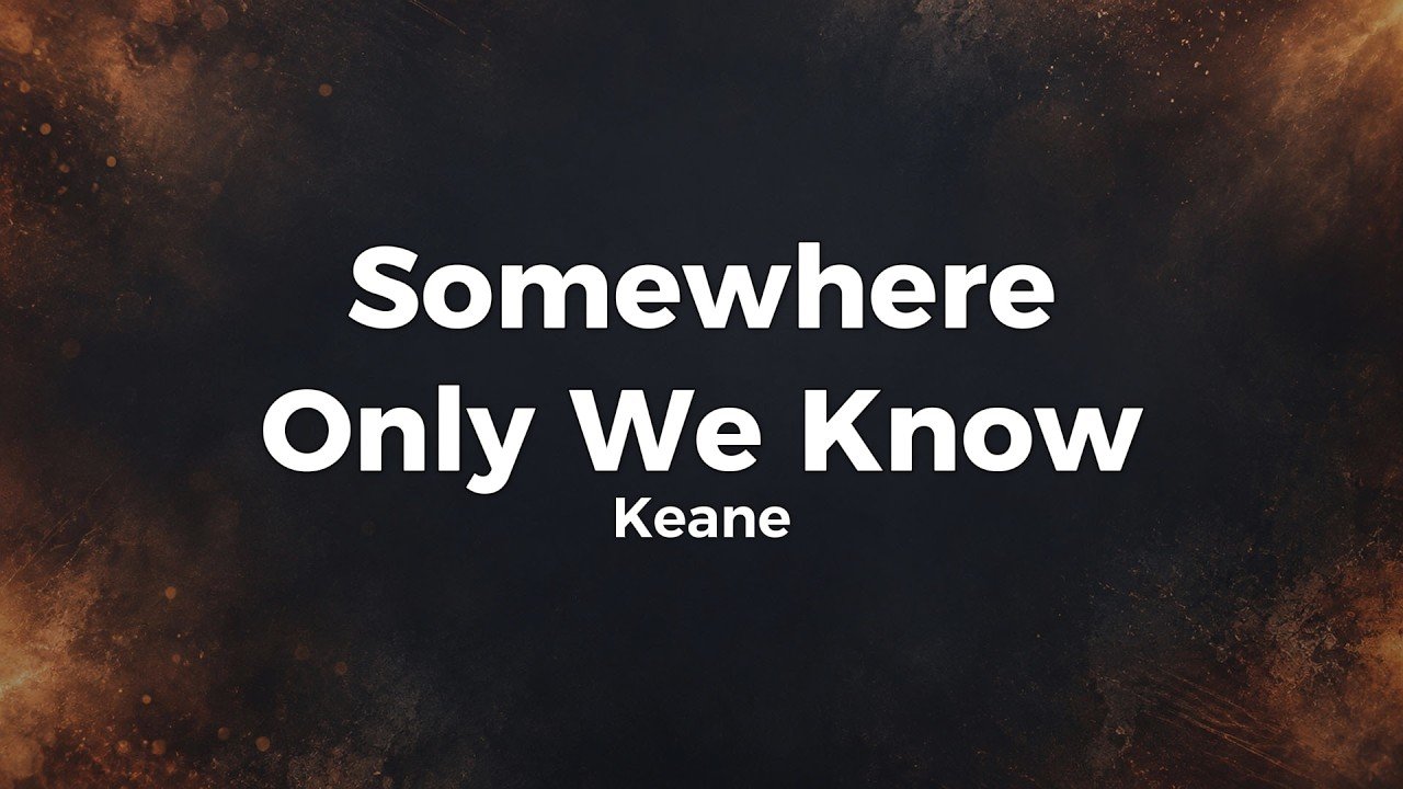 Keane – Somewhere Only We Know Lyrics Video (2004)